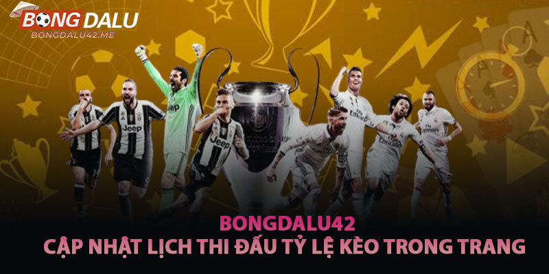 Tỷ Lệ Kèo Và Lịch Thi Đấu Cùng Bongdalu42