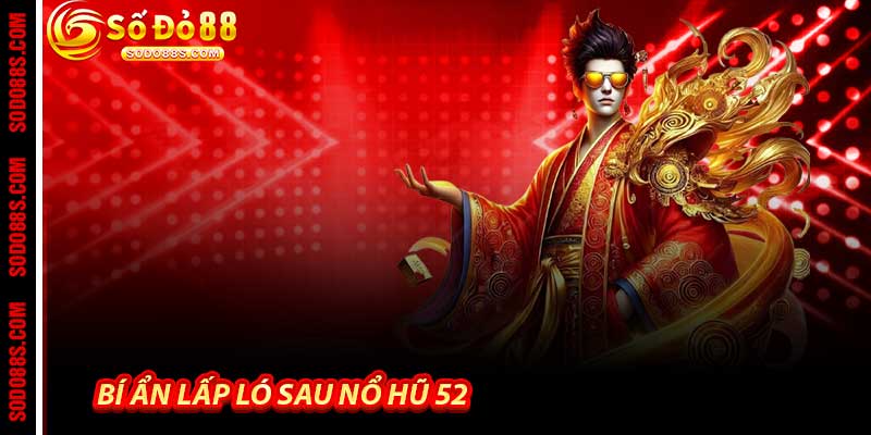 Bí ẩn lấp ló sau Nổ Hũ 52