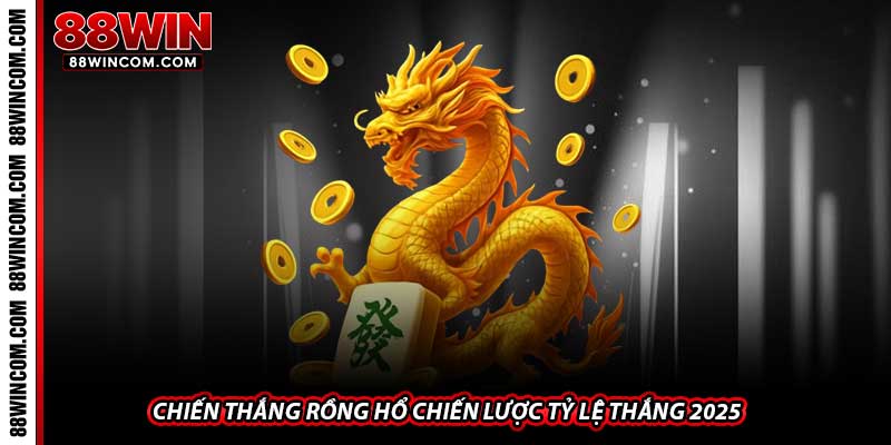 Chiến Thắng Rồng Hổ Chiến Lược Tỷ Lệ Thắng 2025