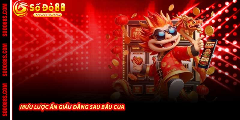 Mưu lược ẩn giấu đằng sau Bầu Cua