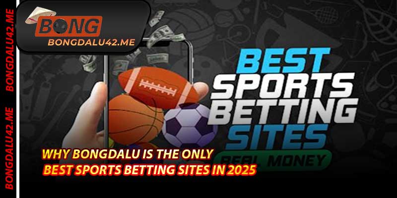 Sports Betting - Thể Thao Toàn Diện Nhất 2025 Tại Bongdalu