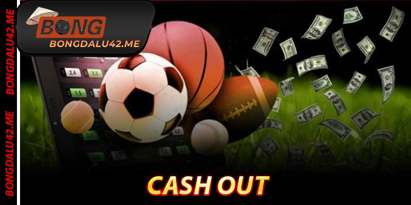 Cash Out - Bí Quyết Lợi Nhuận Chuẩn 2026 Tại Bongdalu