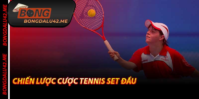 Chiến Lược Cược Tennis Set Đầu