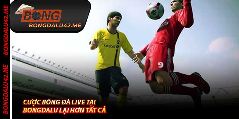 Cược Bóng Đá Live Tại Bongdalu Lại Hơn Tất Cả