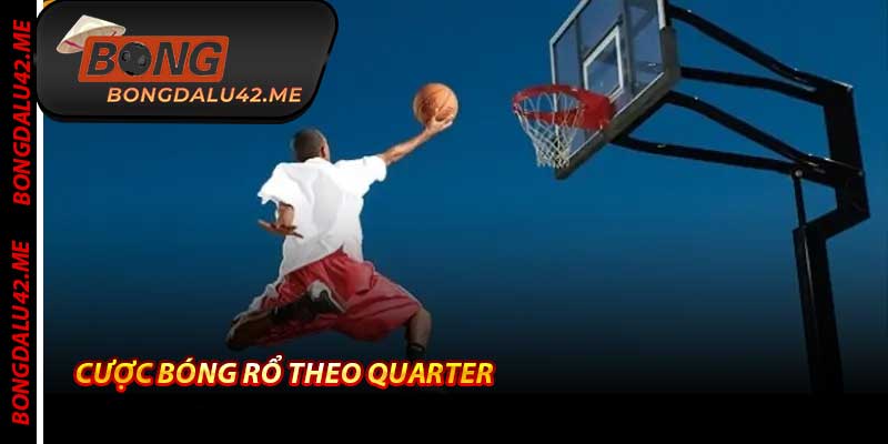 Cược Bóng Rổ Theo Quarter - Kèo Live 12 Phút Ăn Tiền