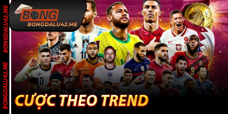 Cược Theo Trend - Cách Kiếm Tiền Ổn Ngon, Định Nhất 2025