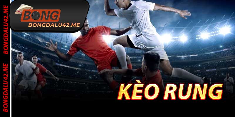 Kèo Rung - Chơi Chuẩn Nhất & Thắng Lớn Tại Bongdalu 2026