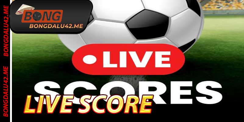 Live Score - Hệ Thống Tỷ Số Trực Tuyến 2025 Tại Bongdalu