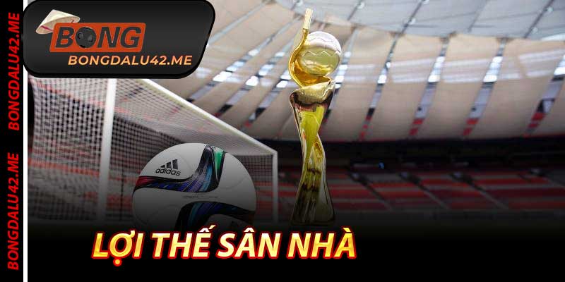 Lợi Thế Sân Nhà - Bí Quyết Tăng Tỷ Lệ Thắng Kèo Lên 78%