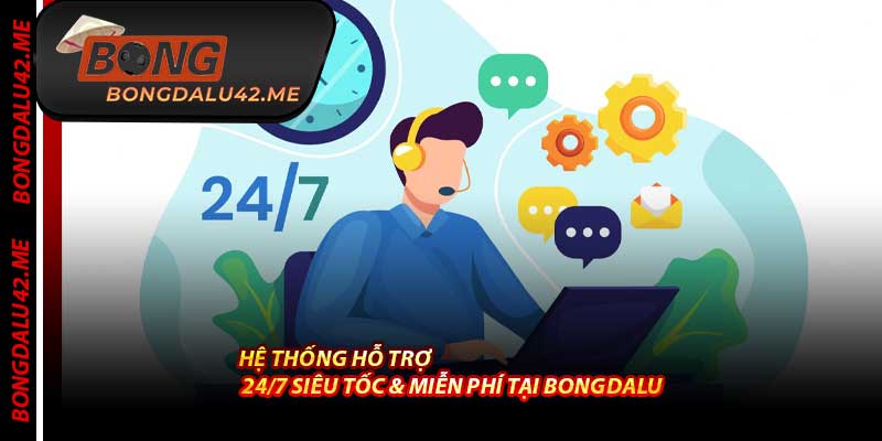 Hệ Thống Hỗ Trợ 24/7 Siêu Tốc & Miễn Phí Tại Bongdalu