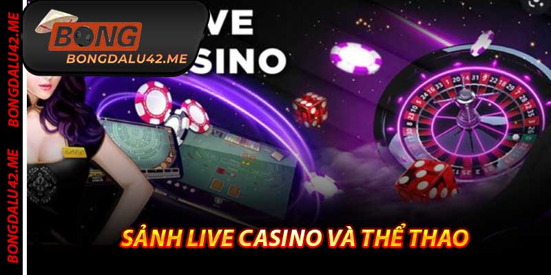 Sảnh Live Casino Và Thể Thao - Trải Cao Nhất 2025