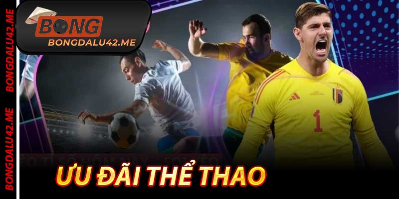 Ưu Đãi Thể Thao - Khuyến Mãi 2026 Cực Khủng Tại Bongdalu