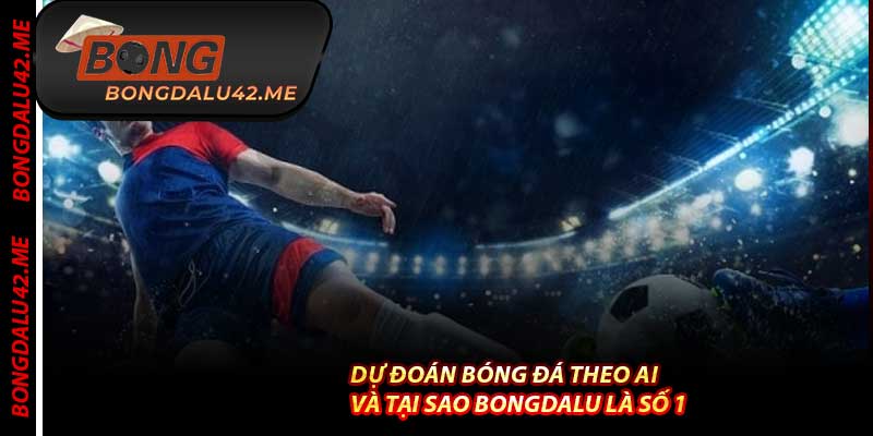 Dự Đoán Bóng Đá Theo AI Và Tại Sao Bongdalu Là Số 1