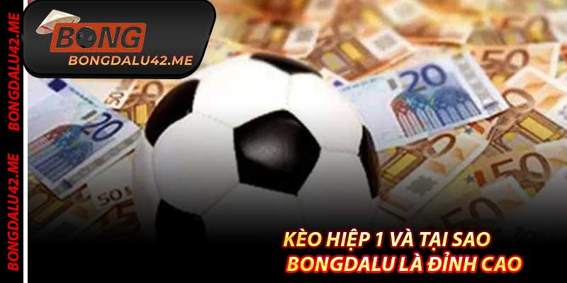 Kèo Hiệp 1 Và Tại Sao Bongdalu Là Đỉnh Cao