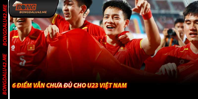 6 Điểm Vẫn Chưa Đủ Cho U23 Việt Nam – Bongdalu Phân Tích