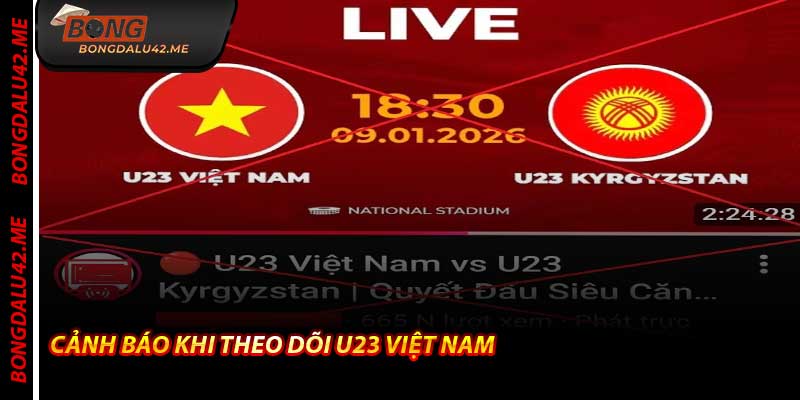 Cảnh Báo Khi Theo Dõi U23 Việt Nam – Bongdalu Nhắc Nhở