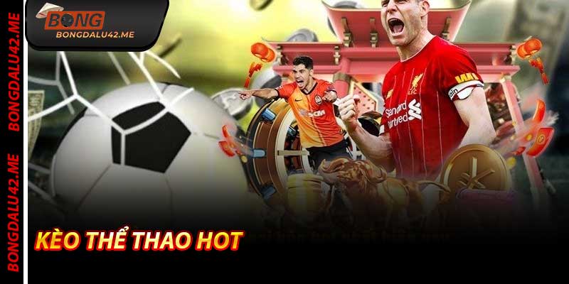 Kèo Thể Thao Hot - Cập nhật tỷ lệ cược 2026 ở Bongdalu