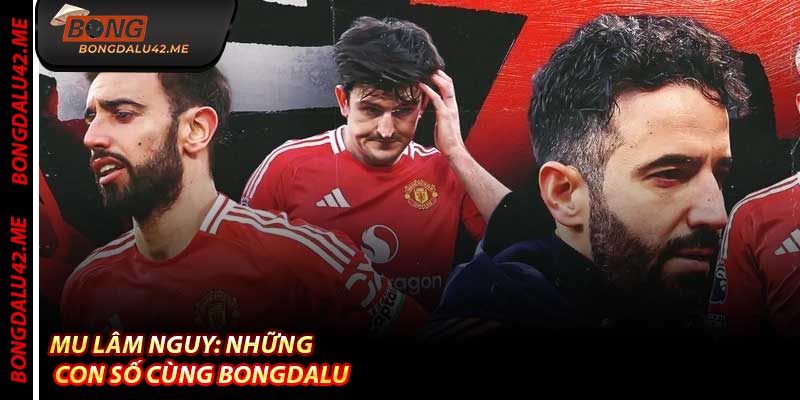 MU Lâm Nguy: Những Con Số Cùng Bongdalu