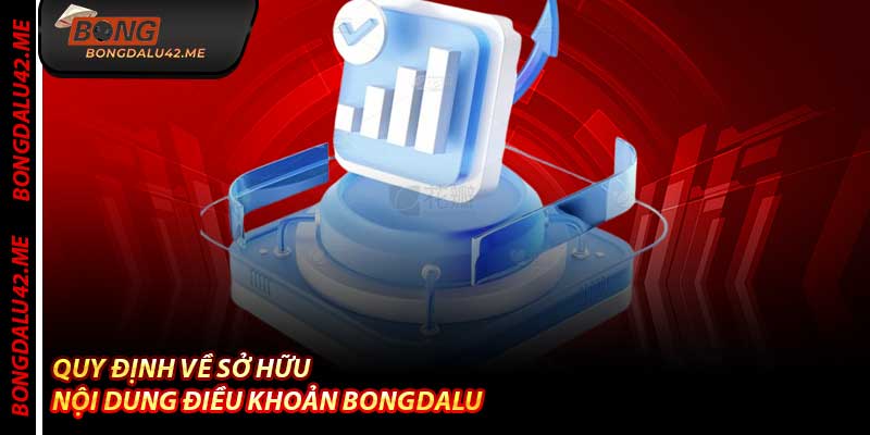 Quy Định Về Sở Hữu Nội Dung Điều Khoản Bongdalu