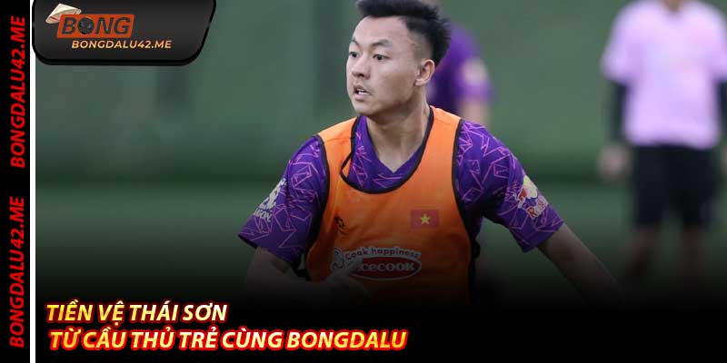 Tiền Vệ Thái Sơn – Từ Cầu Thủ Trẻ Cùng Bongdalu