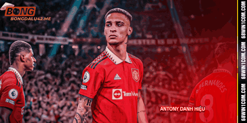 Antony Danh Hiệu - Danh Sách Thành Tích Số 1 Cùng Bongdalu