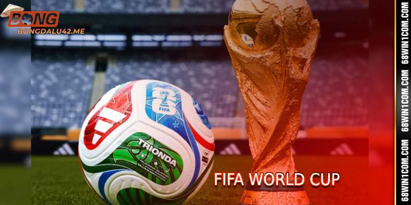 FIFA World Cup - Giải Đấu Bóng Đá Lớn Số 1 Ở Bongdalu