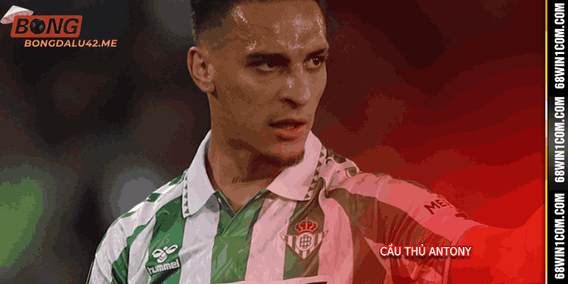 Hành trình sự nghiệp của Cầu Thủ Antony Cùng Bongdalu