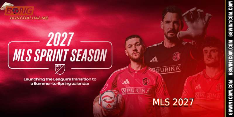 Lịch Trình Và Ý Nghĩa Của MLS 2027 Tại Bongdalu
