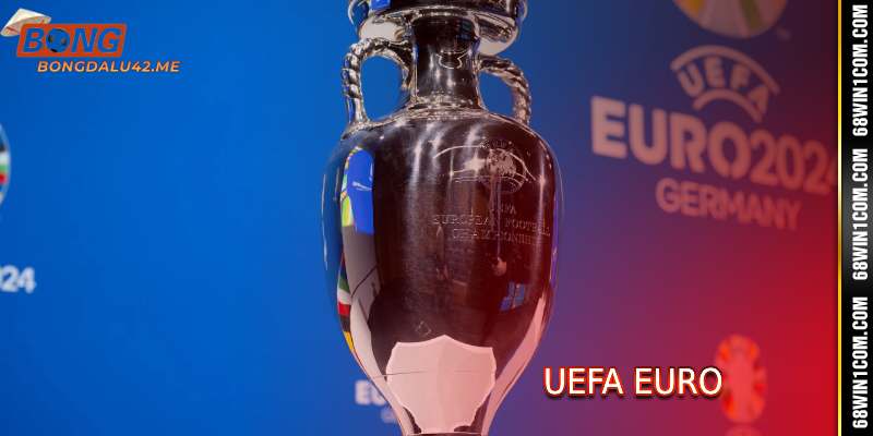 Sự Phát Triển Của UEFA Euro Cùng Bongdalu42